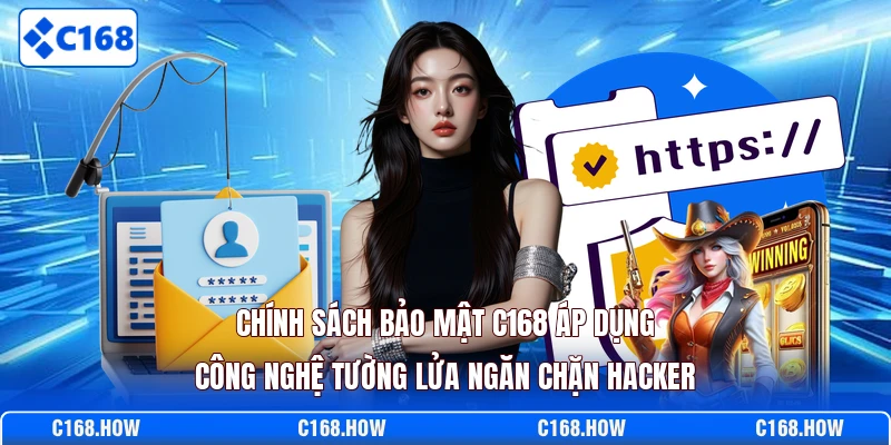 Chính sách bảo mật C168 áp dụng công nghệ tường lửa ngăn chặn hacker