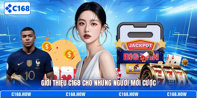 Giới thiệu C168 cho những người mới cược