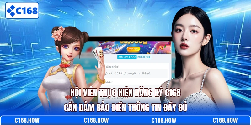 Hội viên thực hiện đăng ký C168 cần đảm bảo điền thông tin đầy đủ