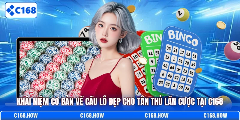 Khái niệm cơ bản về cầu lô đẹp cho tân thủ lần cược tại C168