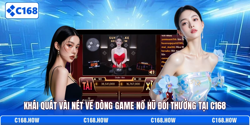 Khái quát vài nét về dòng game nổ hũ đổi thưởng tại C168