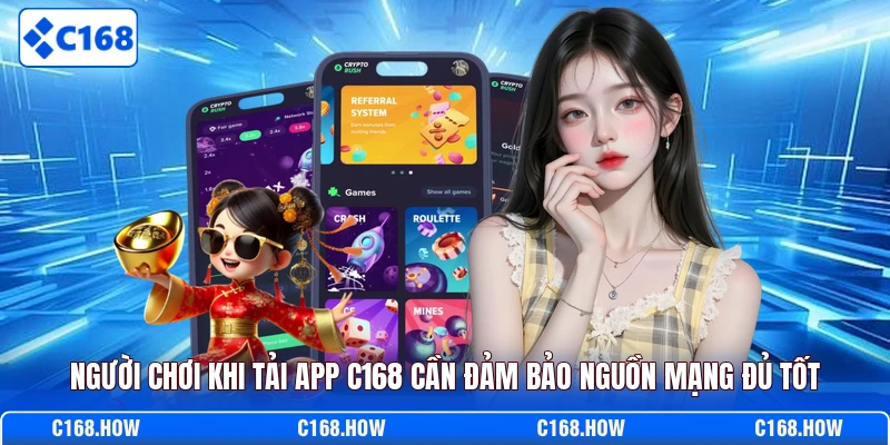 Người chơi khi tải app C168 cần đảm bảo nguồn mạng đủ tốt