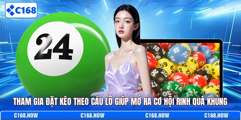Tham gia đặt kèo theo cầu lô giúp mở ra cơ hội rinh quà khủng