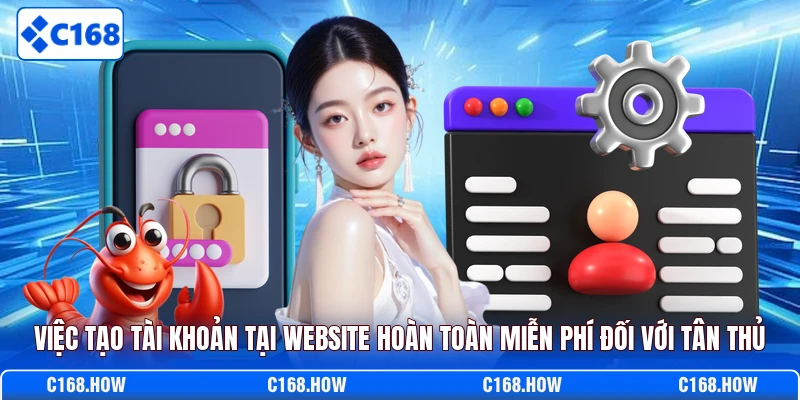 Việc tạo tài khoản tại website hoàn toàn miễn phí đối với tân thủ